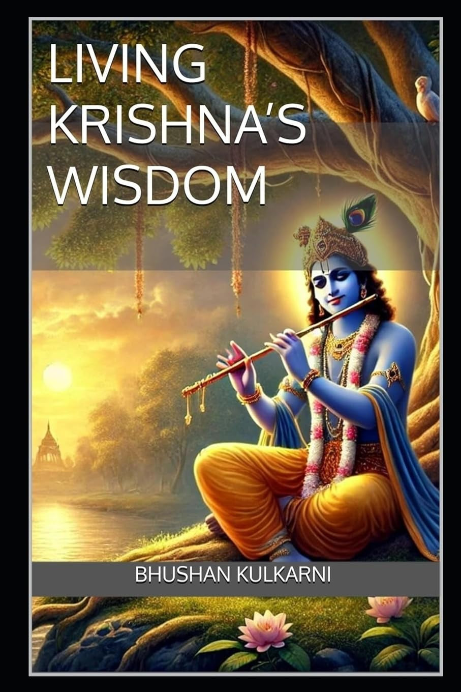 Living Krishna’s Wisdom: A Synthesis of Osho, Pattanaik, and Prabhupada (Vedas, Upanishads, Gita and Yoga - Timeless Wisdom Series)