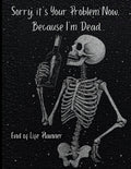 End of Life Planner: Sorry, It's Your Problem Now Because I'm Dead
