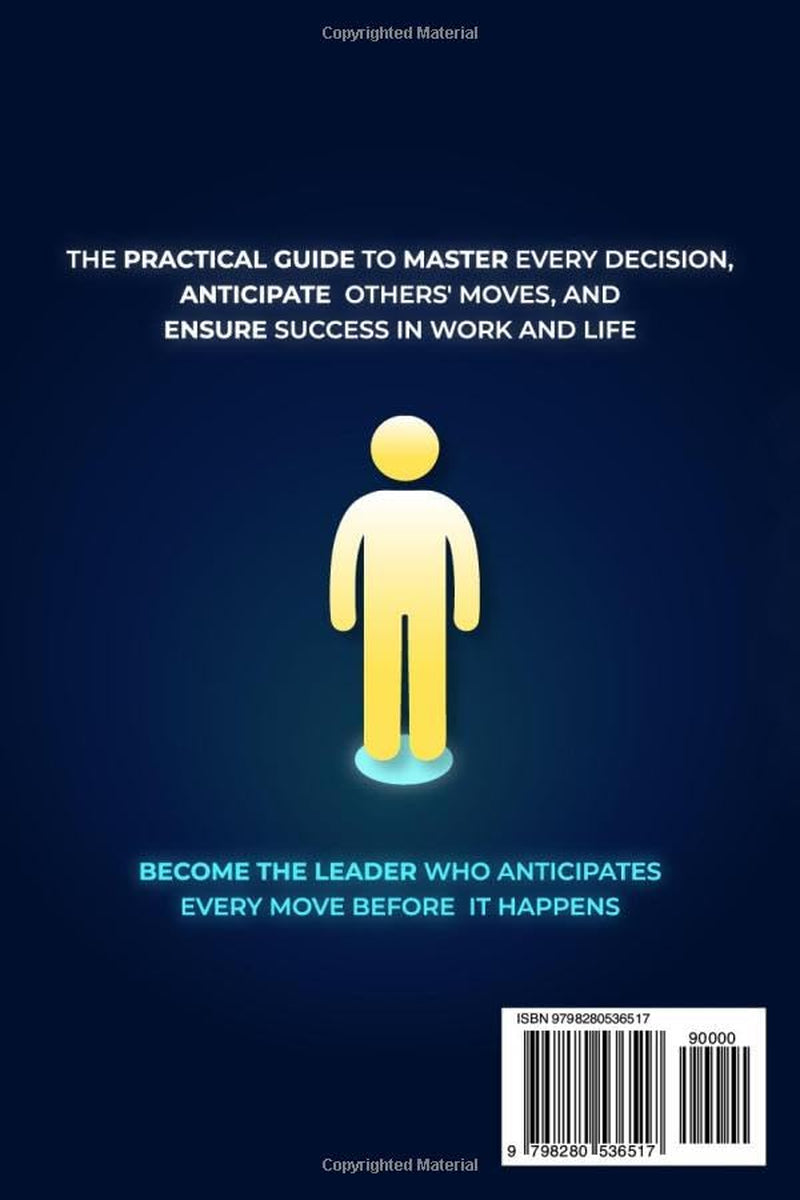 Game Theory Mastery: The Definitive Guide to Master Every Decision, Anticipate Others' Moves, and Ensure Success in Work and Life | Become the Leader Who Anticipates Every Move Before It Happens
