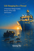 Life Hanging by a Thread: A Vietnamese Refugee Family's Journey of Fear, Faith, and Freedom