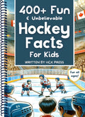400+ Fun & Unbelievable Hockey Facts for Kids: Discover Crazy Comebacks, Diligent Defensemen, Silly Superstitions & So Much More! (The Perfect Gift for Hockey Lovers & Young Readers)