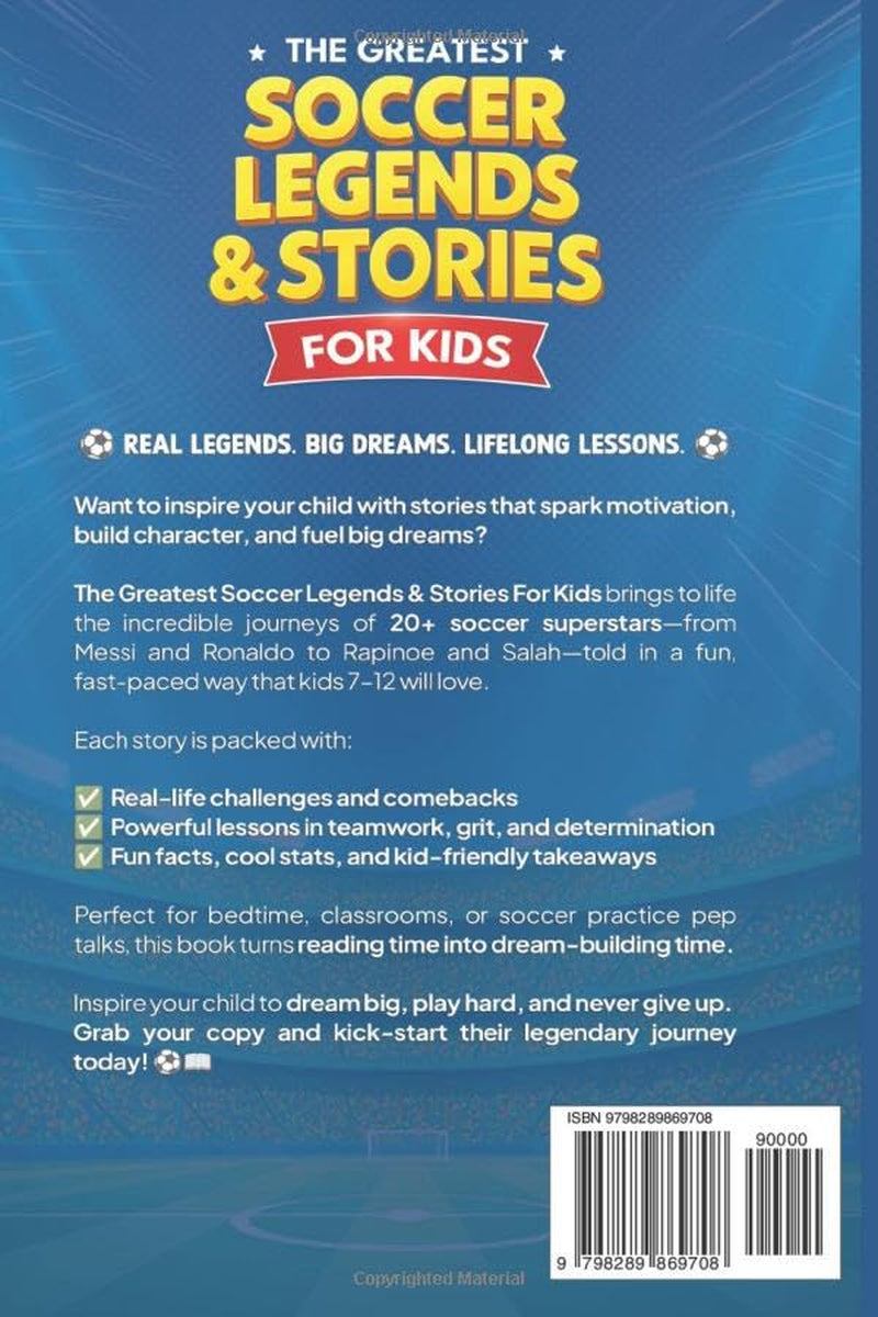 The Greatest Soccer Legends & Stories For Kids: How to Inspire Kids to Play, Learn, and Dream Big with Simple, Motivating Stories of Soccer Legends (The Best Sports Stories for Kids)