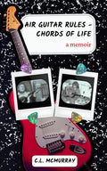 Air Guitar Rules - Chords of Life: A Memoir