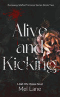 Alive and Kicking: A Dark Why Choose Novel