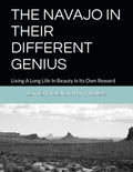 THE NAVAJO IN THEIR DIFFERENT GENIUS: Living A Long Life In Beauty Is Its Own Reward