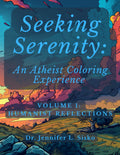 Seeking Serenity: An Atheist Coloring Experience: Volume 1: Humanist Reflections