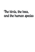 The birds, the bees, and the human species