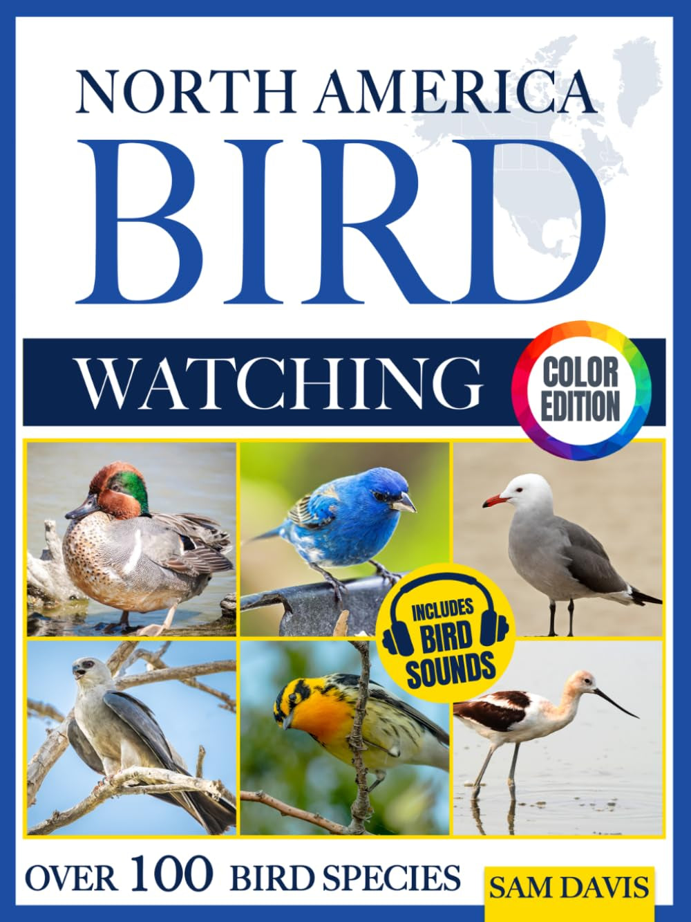 North America Bird Watching: An Interactive Field Guide Featuring Over 100 Bird Species with Stunning Color Photos and Birdsong Audio