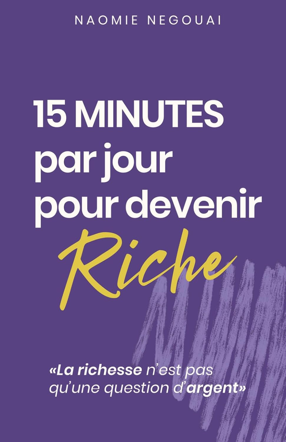 15 minutes par jour pour devenir riche: La richesse n'est pas qu'une question d'argent (French Edition)
