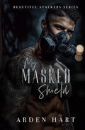 My Masked Shield: A Dark Bodyguard Romance (Beautiful Stalkers)
