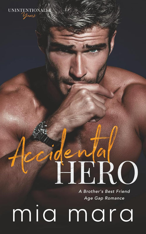 Accidental Hero: A Brother's Best Friend Age Gap Romance (Unintentionally Yours)