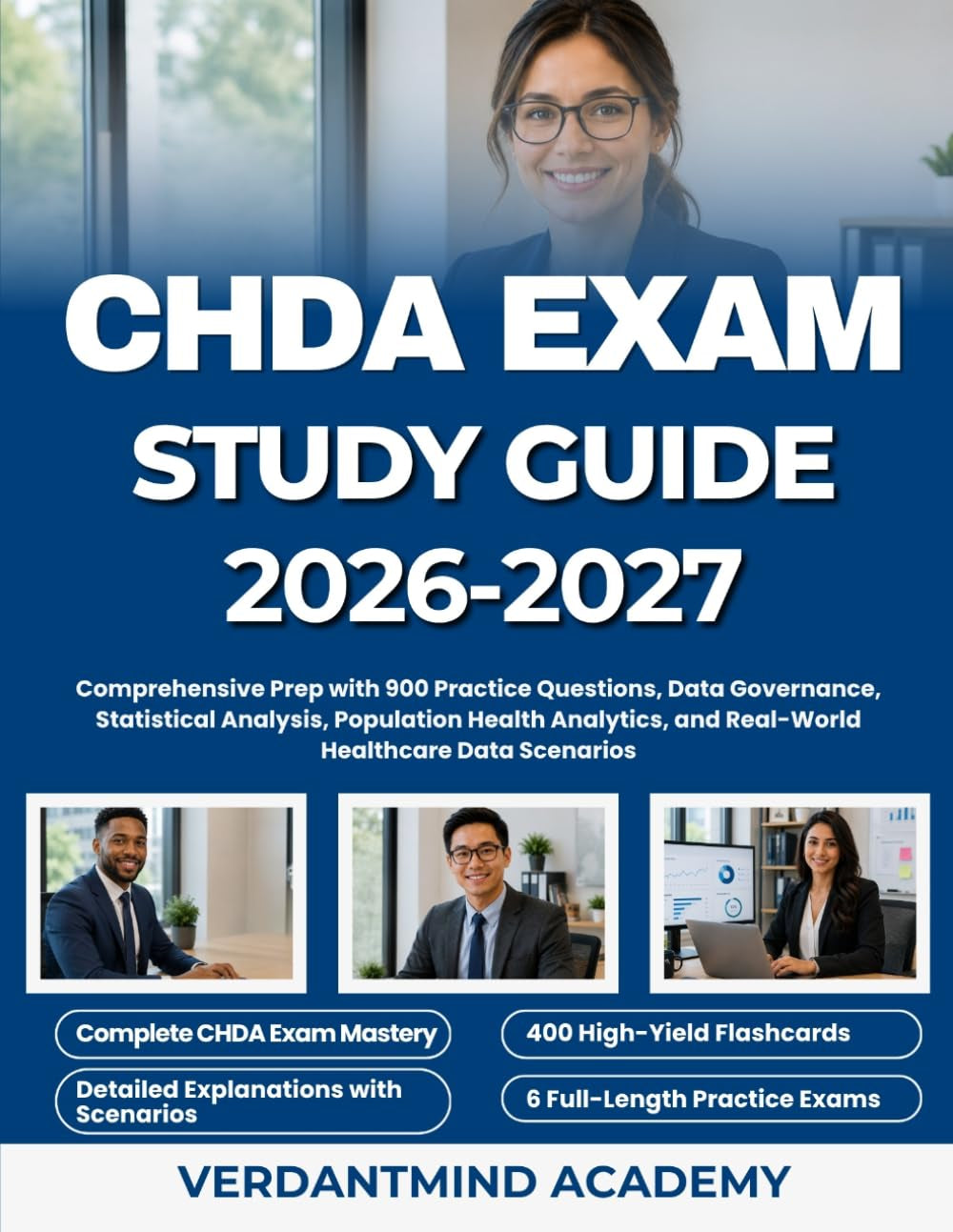 CHDA EXAM STUDY GUIDE 2026-2027: Comprehensive Prep with 900 Practice Questions, Data Governance, Statistical Analysis, Population Health Analytics, and Real-World Healthcare Data Scenarios