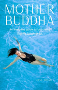 Mother Buddha: An everyday guide to becoming Slightly Enlightened