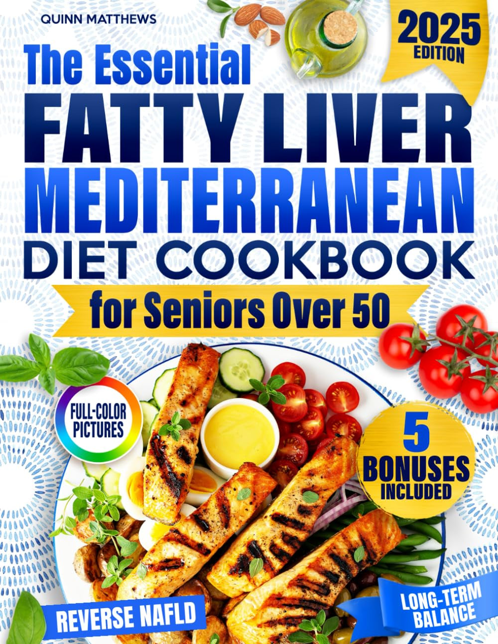The Essential Fatty Liver Mediterranean Diet Cookbook for Seniors Over 50: Clear, Tasty and Quick Anti-Fatigue Recipes to Help Reverse NAFLD, Calm Inflammation, and Support Long-Term Balance