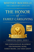 The Honor of Family Caregiving: The Compassionate Blueprint for Managing Aging, Family Drama, and Your Sanity (Caregiver Series)