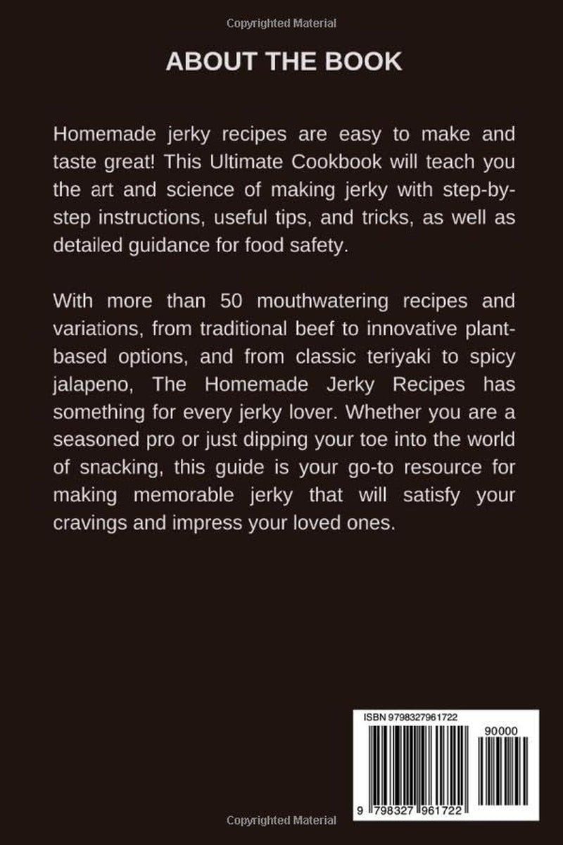 Homemade Jerky Recipes: The Ultimate Cookbook for Drying, Curing, and Preserving Beef, Venison, Poultry, Fish, and More!