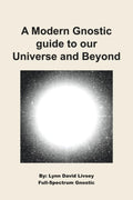 A Modern Gnostic guide to our Universe and Beyond