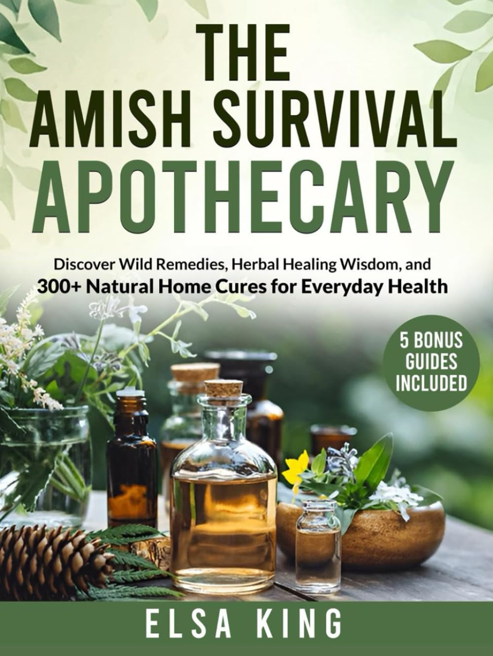 The Amish Survival Apothecary: Discover Wild Remedies, Herbal Healing Wisdom, and 300+ Natural Home Cures for Everyday Health