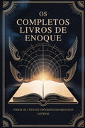 Os Livros Completos de Enoque: Todos os 3 Textos Apócrifos Enoquianos Antigos (Portuguese Edition)