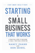 Starting A Small Business That Works: A Practical Guide To Building A Stable, Profitable Operation (The Business That Works Series)
