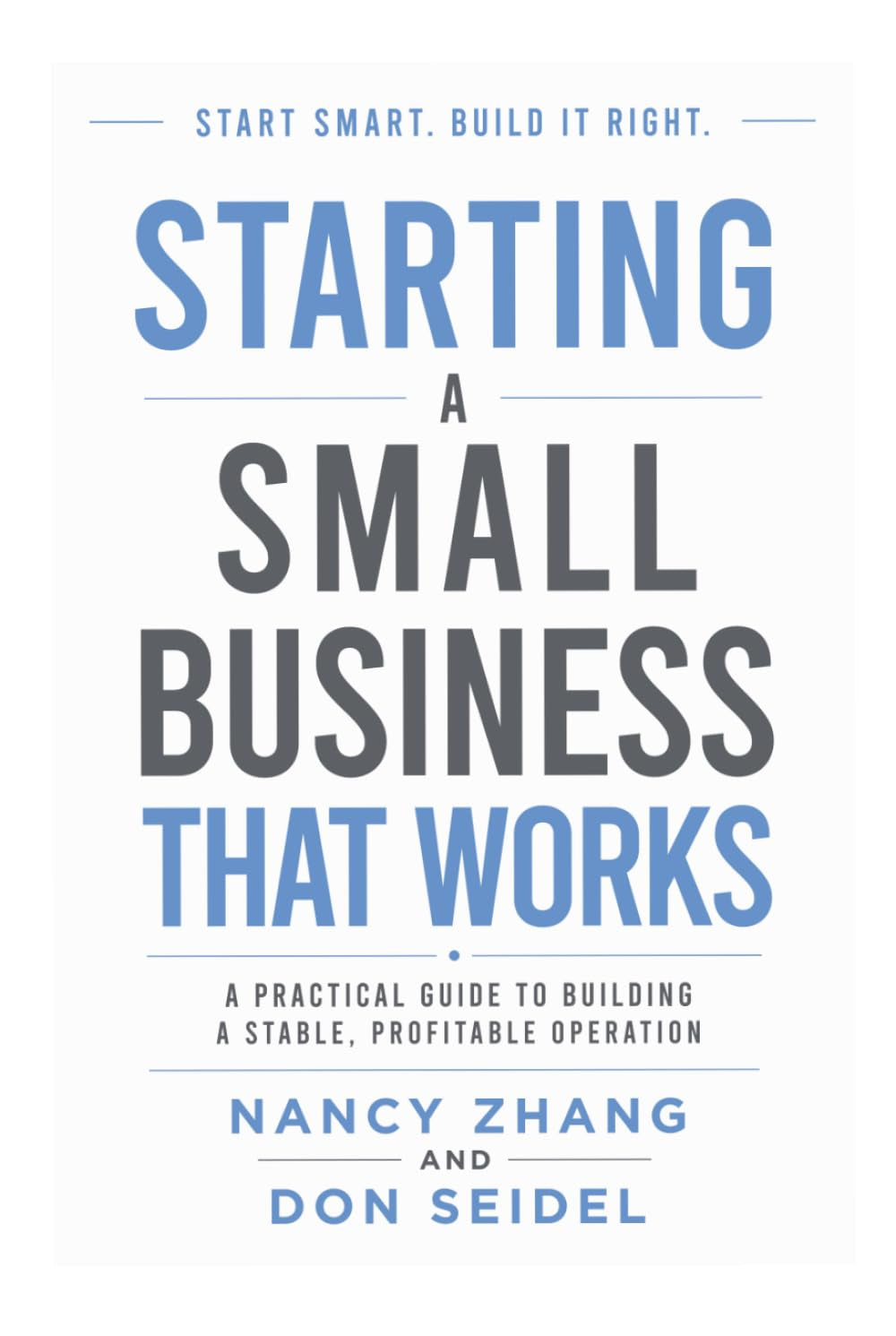 Starting A Small Business That Works: A Practical Guide To Building A Stable, Profitable Operation (The Business That Works Series)