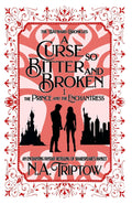 A Curse So Bitter and Broken Part 1: The Prince and the Enchantress (The Wayward Chronicles)