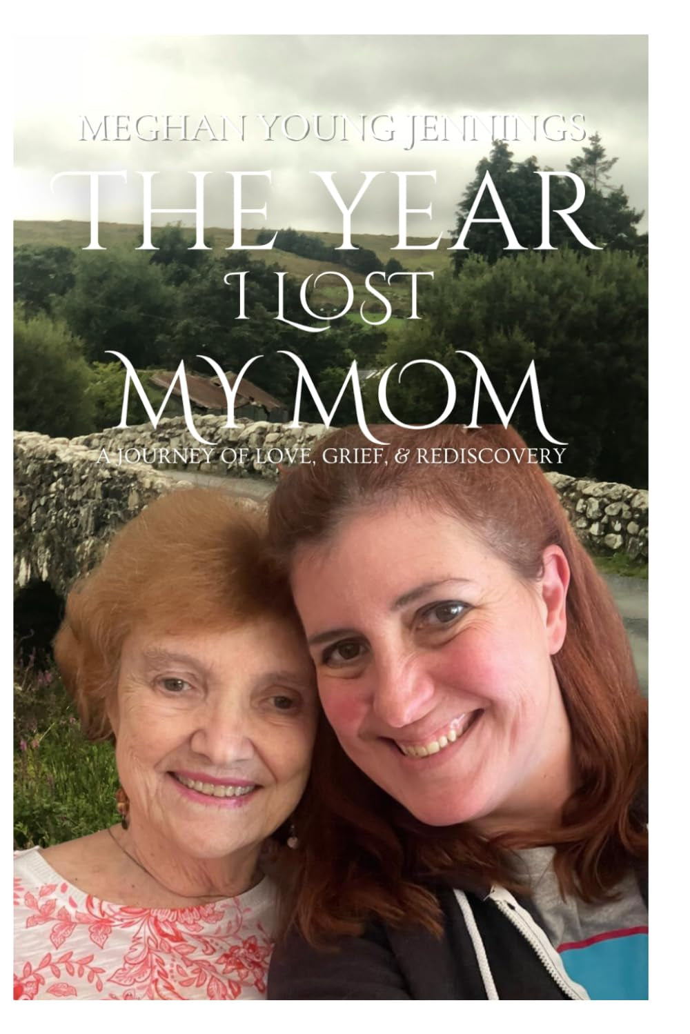 The Year I Lost My Mom: A Journey of Love, Grief, & Rediscovery