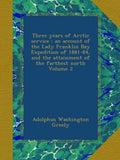 Three years of Arctic service : an account of the Lady Franklin Bay Expedition of 1881-84, and the attainment of the farthest north Volume 2