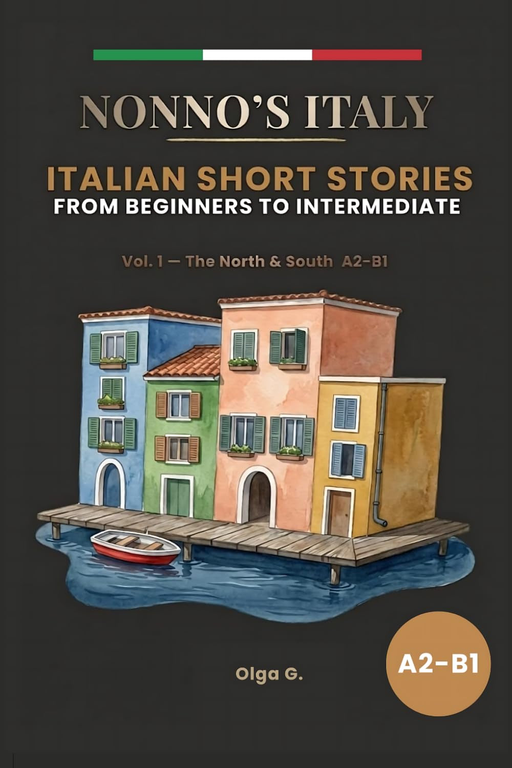Nonno's Italy: Italian Short Stories from Beginners to Intermediate — Learn Real Italian Through Captivating Stories from Turin to Agrigento, with ... Notes & Exercises (A2–B1) (Italian Edition)