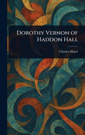 Dorothy Vernon of Haddon Hall