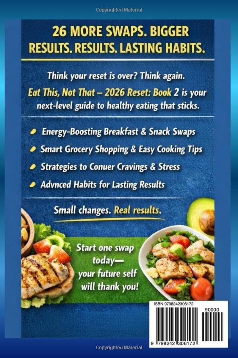 Eat This, Not That – 2026 Reset: Book 2: 26 More Smart Swaps to Lock In Results & Level Up Your Health (Eat This, Not That – The 2026 Reset Series)