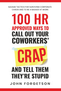 100 HR Approved Ways to Call Out Your Coworkers' Crap and Tell Them They're Stupid: The Ultimate HR Approved Office Novelty Gift for Your Coworkers. (The HR Approved Office Playbook Series)
