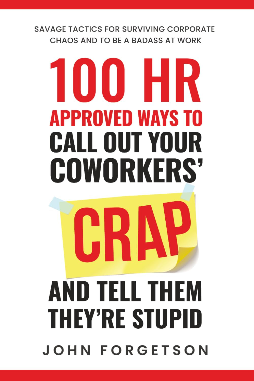 100 HR Approved Ways to Call Out Your Coworkers' Crap and Tell Them They're Stupid: The Ultimate HR Approved Office Novelty Gift for Your Coworkers. (The HR Approved Office Playbook Series)