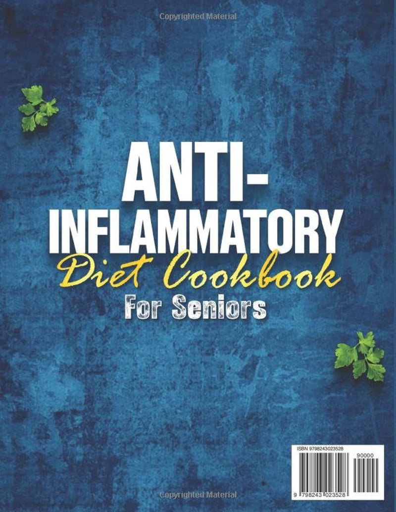 Anti-Inflammatory Diet Cookbook for Seniors with Pictures: 140+ Simple, Healing, and Nourishing Recipes to Reduce Inflammation, Boost Energy, and Support a Healthier Lifestyle Every Day