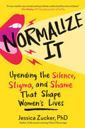 Normalize It: Upending the Silence, Stigma, and Shame That Shape Women's Lives