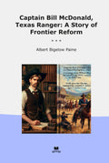 Captain Bill McDonald, Texas Ranger: A Story of Frontier Reform (Classic Books)