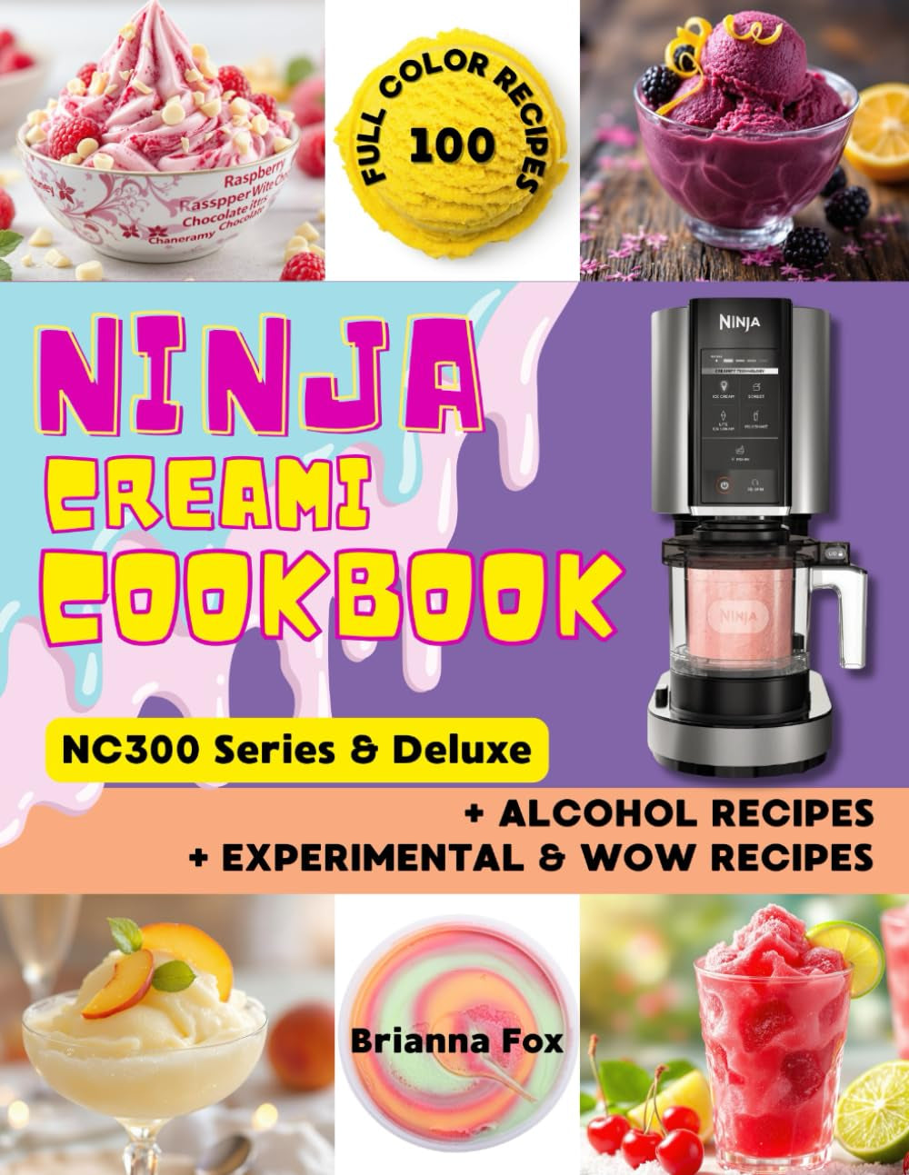 Ninja CREAMi NC300 Series & Deluxe Cookbook: 100+ High-Quality Ice Cream, Sorbet, Slushie & Smoothie Bowl Recipes with Photos – Vegan, Keto, Protein, Dairy-Free, Alcohol & Kids’ Treats for Beginners