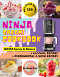Ninja CREAMi NC300 Series & Deluxe Cookbook: 100+ High-Quality Ice Cream, Sorbet, Slushie & Smoothie Bowl Recipes with Photos – Vegan, Keto, Protein, Dairy-Free, Alcohol & Kids’ Treats for Beginners