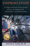 UNPRINCIPLED: A Principal's Story of Addiction, Downfall, and Recovery