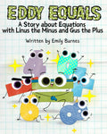 Eddy Equals: A Story about Equations: with Linus the Minus and Gus the Plus (Gus the Plus and Linus the Minus)