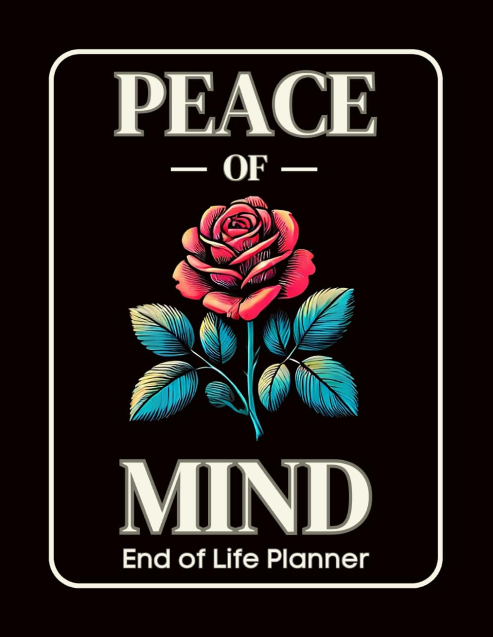 End of Life Planner Peace of Mind: My Last Wishes Organizer Everything You Need to Know When I Am Gone