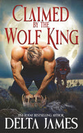 Claimed by the Wolf King: A dark paranormal omegaverse romance