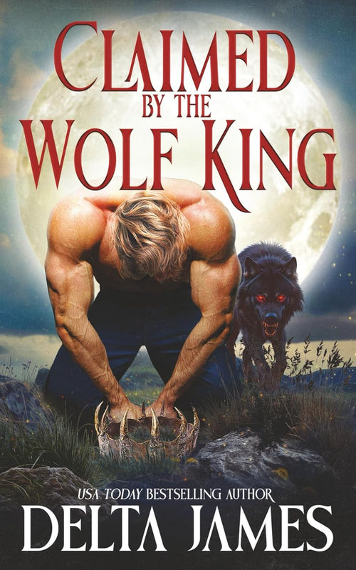 Claimed by the Wolf King: A dark paranormal omegaverse romance