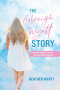 The Aubreigh Wyatt Story: A mother's fight for justice, love, and lasting change