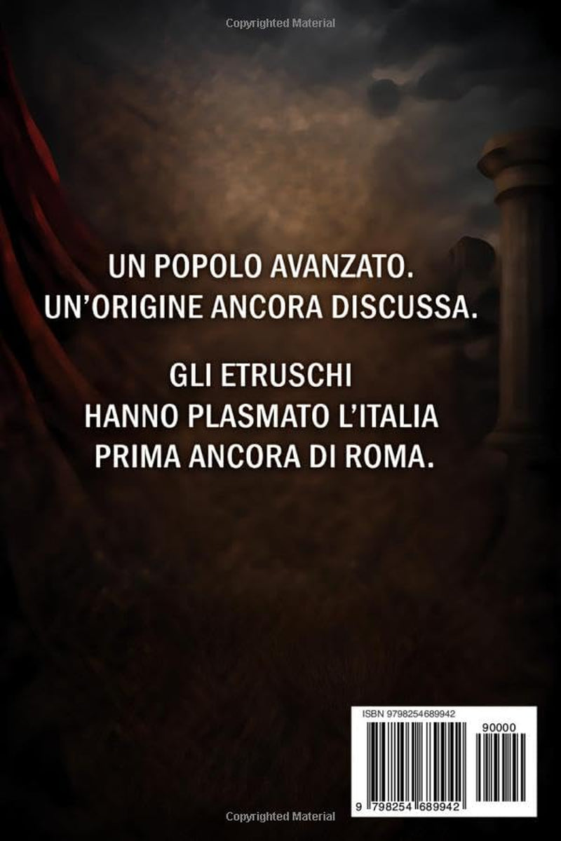 Gli Etruschi e le origini d’Italia: La grande civiltà italiana spiegata ai principianti con chiarezza. (Italian Edition)