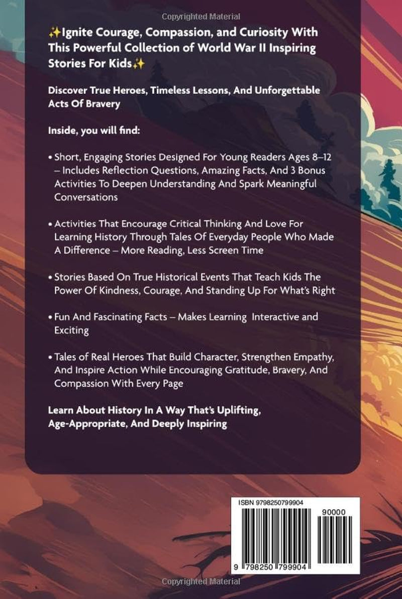 WW2 Inspiring Stories For Boys Ages 8-12: Incredible True Tales Of Bravery, Hope, And World War II History Featuring Courageous Heroes, Epic Battles, And Fascinating Facts For Young Readers