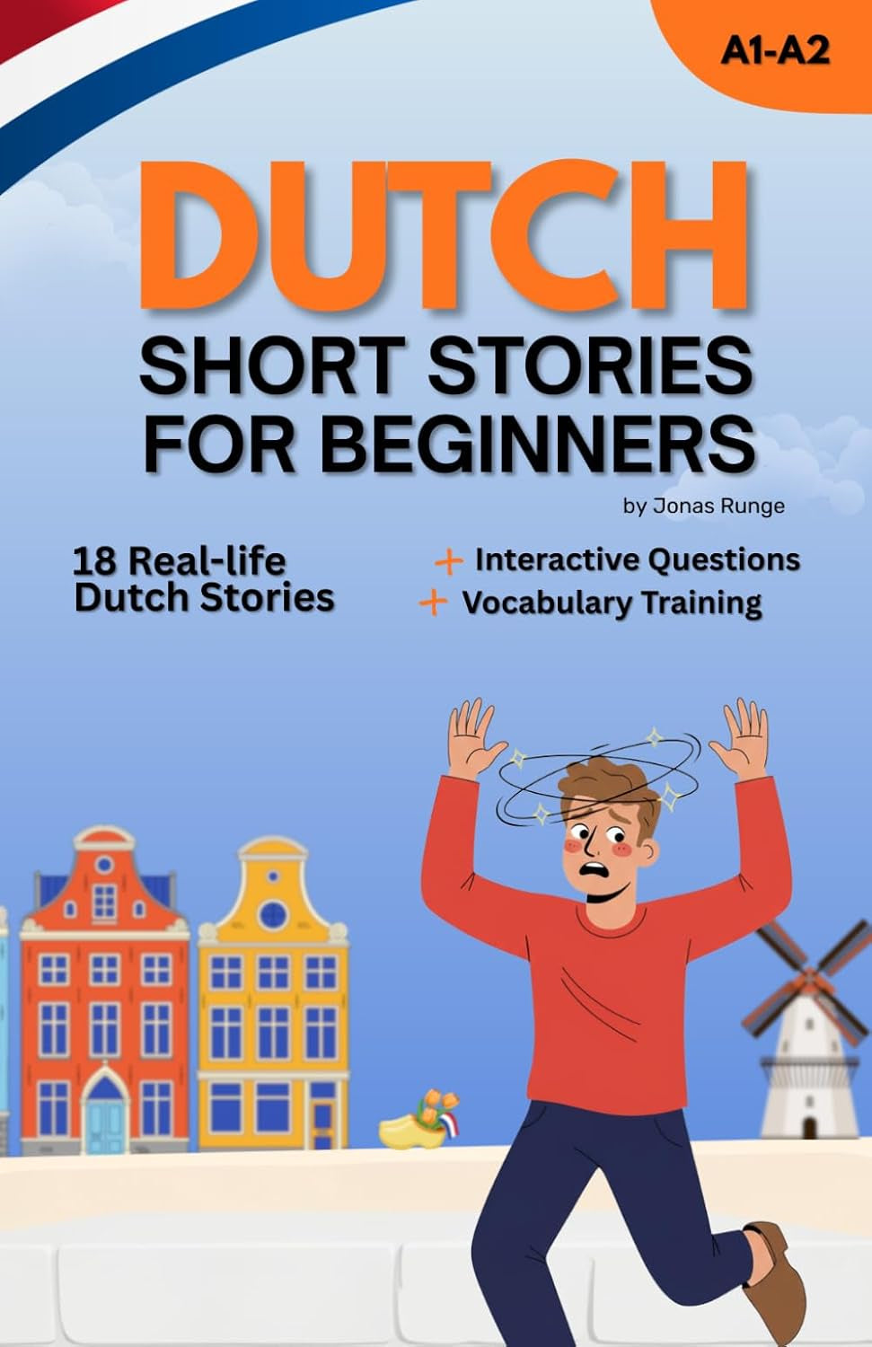 Learn Dutch with Short Stories for Beginners: Read Engaging Short Stories Improve Your Dutch (Learn Dutch with Short Stories: From Beginner to Fluent with Real-Life Dialogues)