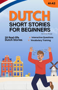 Learn Dutch with Short Stories for Beginners: Read Engaging Short Stories Improve Your Dutch (Learn Dutch with Short Stories: From Beginner to Fluent with Real-Life Dialogues)
