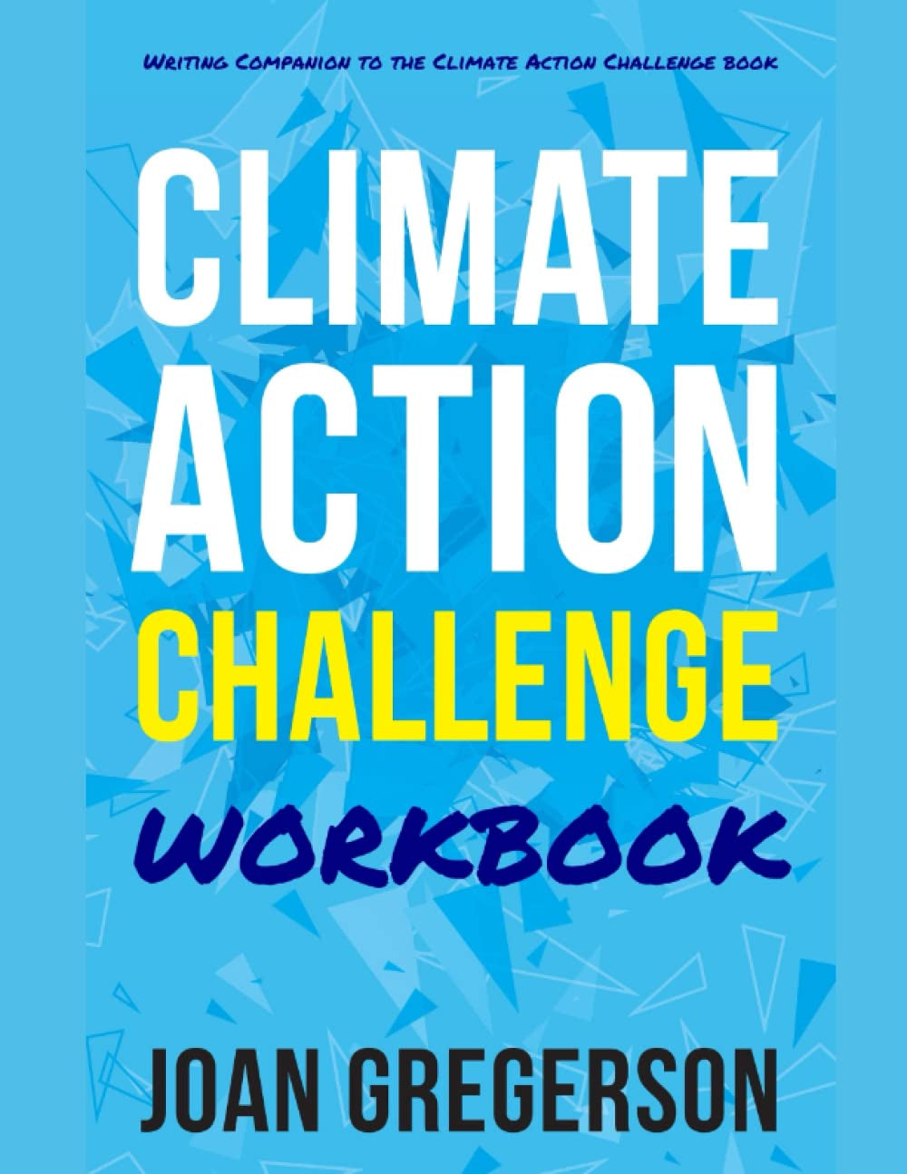 Climate Action Challenge Workbook: Writing Companion to the Climate Action Challenge Book