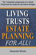 "Living Trusts and Estate Planning for All": The 7 essential components of a robust living trust are ready for any future changes.